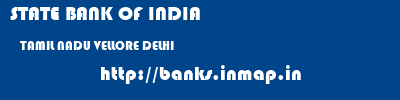 STATE BANK OF INDIA  TAMIL NADU VELLORE DELHI   banks information 